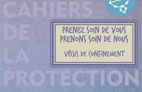 Cahier #2 Prenez soin de vous, prenons soin de nous. Vécus de confinement